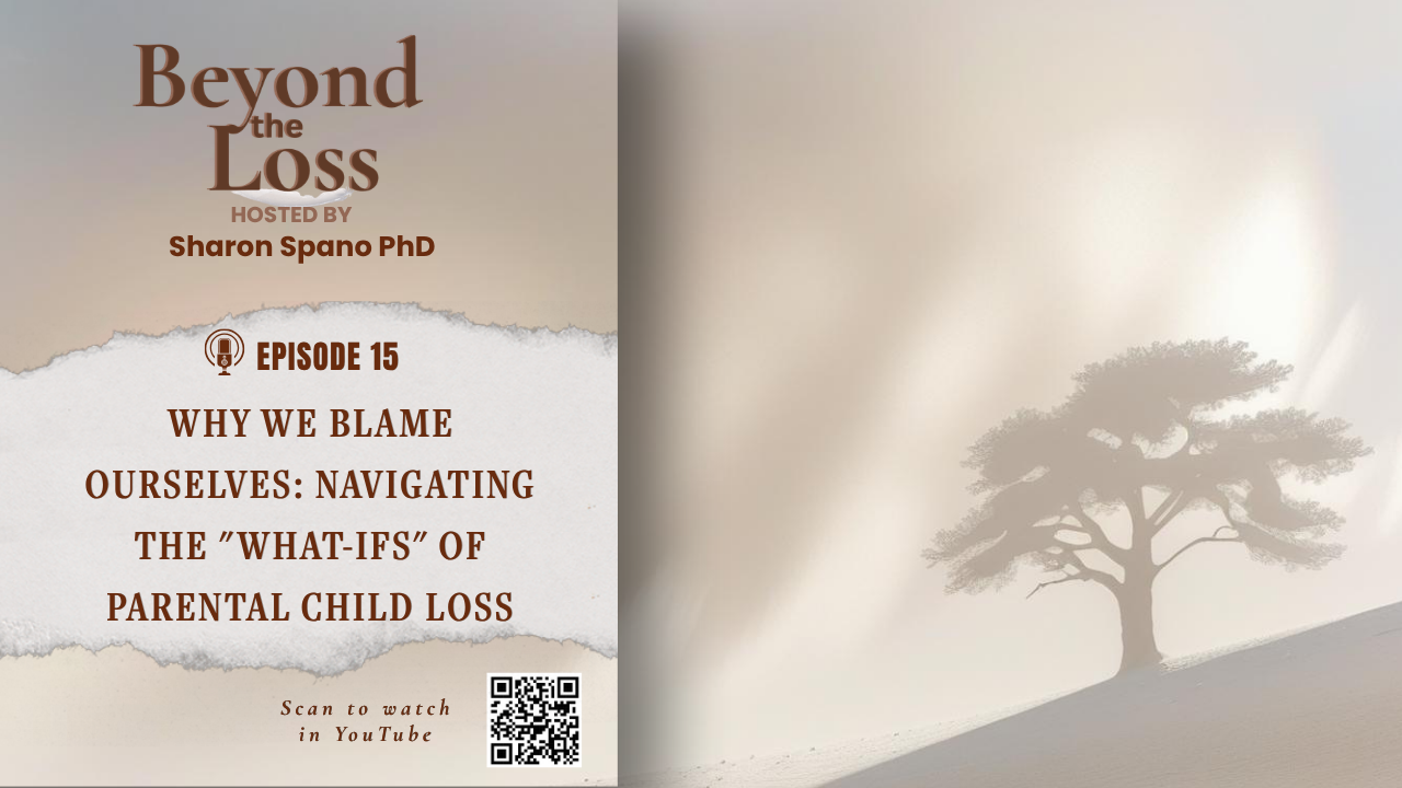 Website 2 (2) Dr. Sharon Spano discussing parental guilt, shame, and self-blame after child loss in Beyond the Loss Episode 15.